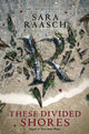 Book cover of: These Divided Shores. By: Sara Raasch