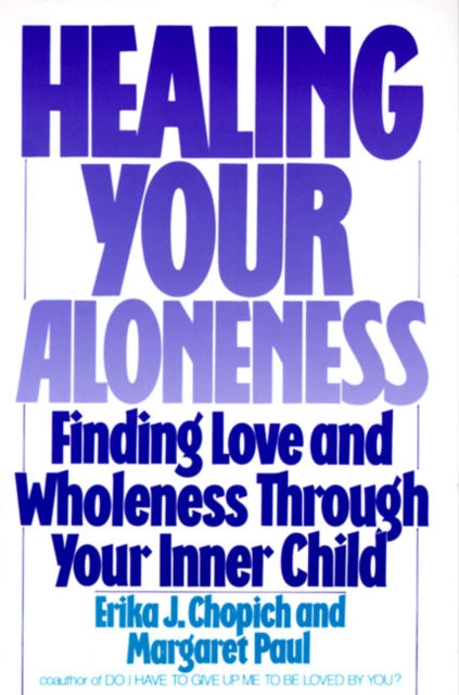 Book cover of: Healing Your Aloneness Finding Love and Wholeness Through Your Inner Chi ld