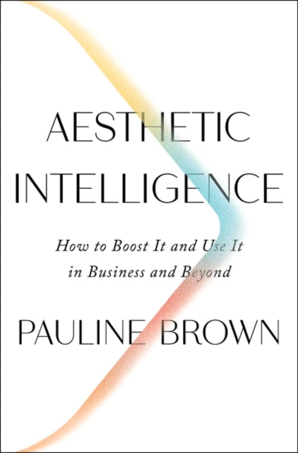 Book cover of: Aesthetic Intelligence. By: Pauline Brown