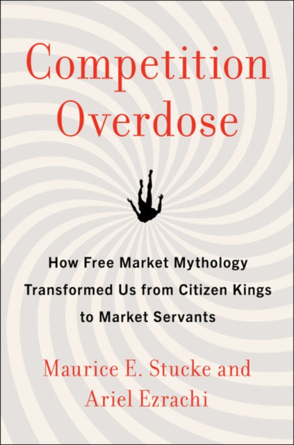 Book cover of: Competition Overdose. By: Maurice E. Stucke