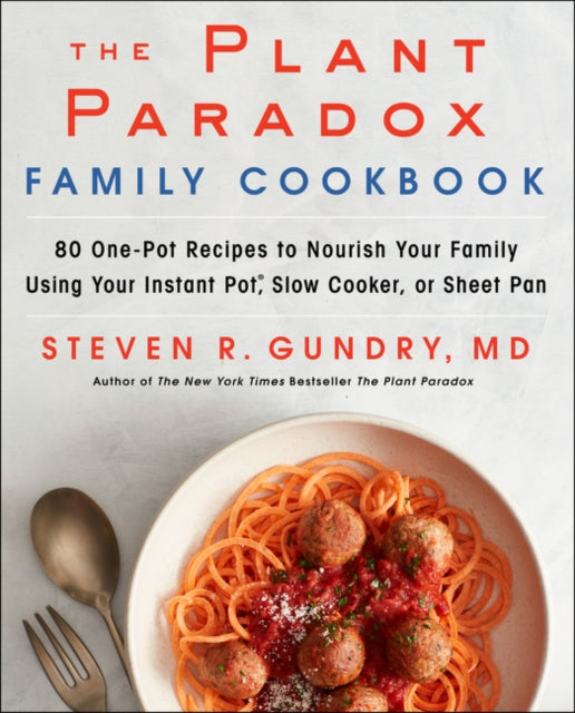 Plant Paradox Family Cookbook, 80 One-Pot Recipes to Nourish Your Family Using Your Instant Pot, Slow Cooker, or Sheet Pan 9780062911834 Steven R. Gundry