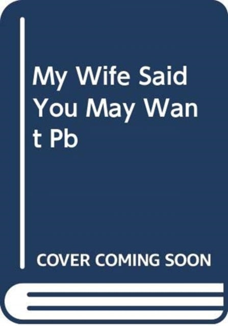 Book cover of: My Wife Said You May Want to Marry Me. By: Jason B. Rosenthal