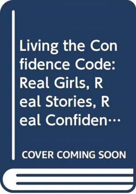 Book cover of: Living the Confidence Code. By: Katty Kay