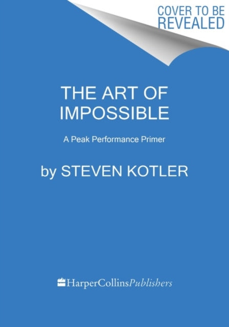 Art of Impossible, A Peak Performance Primer 9780062977519 Steven Kotler