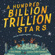 Book cover of: Hundred Billion Trillion Stars. By: Seth Fishman