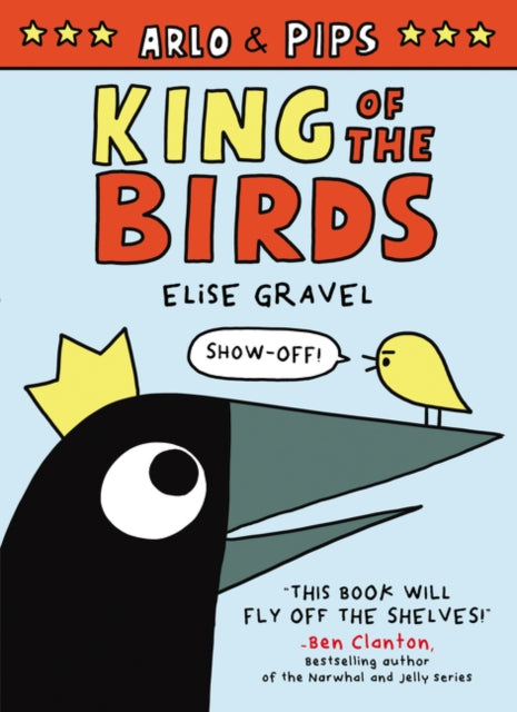 Book cover of: Arlo & Pips: King of the Birds. By: Elise Gravel