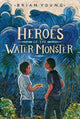 Book cover of: Heroes of the Water Monster. By: Brian Young