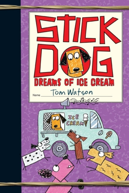 Book cover of: Stick Dog Dreams of Ice Cream. By: Tom Watson