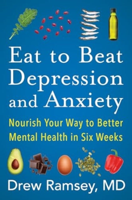 Book cover of: Eat to Beat Depression and Anxiety. By: Drew Ramsey