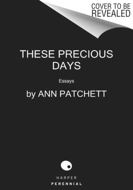 Book cover of: These Precious Days. By: Ann Patchett