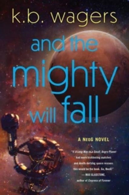 Book cover of: And the Mighty Will Fall. By: K. B. Wagers