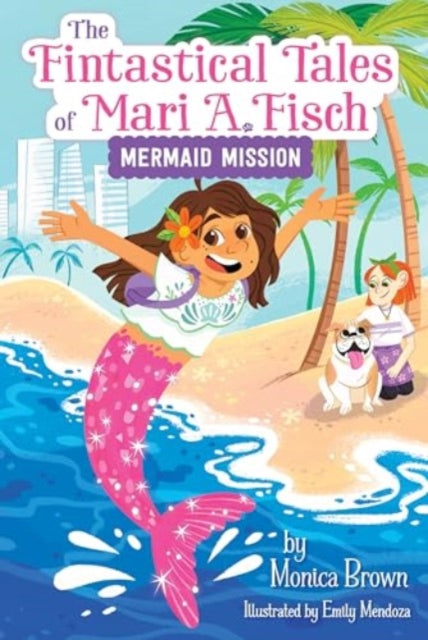 Fintastical Tales of Mari A. Fisch #1: Mermaid Mission 9780063116276 Monica Brown