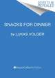 Book cover of: Snacks for Dinner. By: Lukas Volger