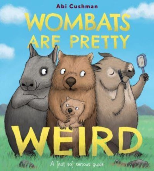 Book cover of: Wombats Are Pretty Weird. By: Abi Cushman