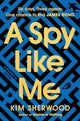 Book cover of: Spy Like Me. By: Kim Sherwood