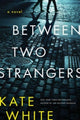 Book cover of: Between Two Strangers. By: Kate White