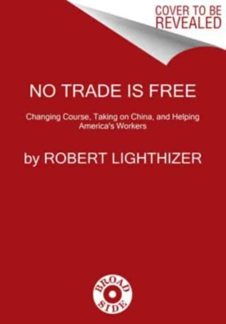 Book cover of: No Trade Is Free. By: Robert Lighthizer