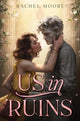 Book cover of: Us in Ruins. By: Rachel Moore
