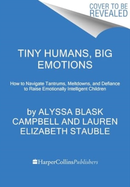 Book cover of: Tiny Humans, Big Emotions. By: Alyssa Blask Campbell