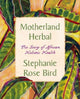 Book cover of: Motherland Herbal. By: Stephanie Rose Bird