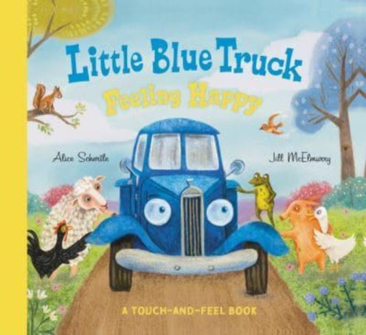 Book cover of: Little Blue Truck Feeling Happy: A Touch-and-Feel Book. By: Alice Schertle