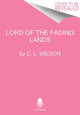 Book cover of: Lord of the Fading Lands. By: C. L. Wilson