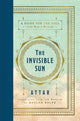 Book cover of: Invisible Sun. By: Attar