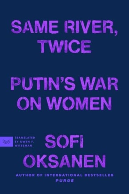Same River, Twice, Putin's War on Women 9780063435445 Sofi Oksanen