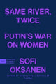 Same River, Twice, Putin's War on Women 9780063435445 Sofi Oksanen