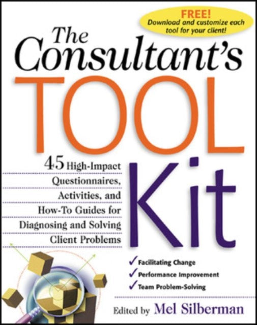 Book cover of: Consultant's Toolkit: 45 High-Impact Questionnaires, Activities, and How-To Guides for Diagnosing and Solving Client Problems. By: Mel Silberman