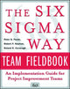 Book cover of: Six Sigma Way Team Fieldbook: An Implementation Guide for Process Improvement Teams. By: Peter Pande