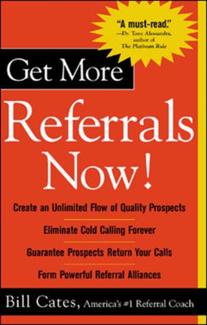 Book cover of: Get More Referrals Now!: The Four Cornerstones That Turn Business Relationships Into Gold. By: Bill Cates
