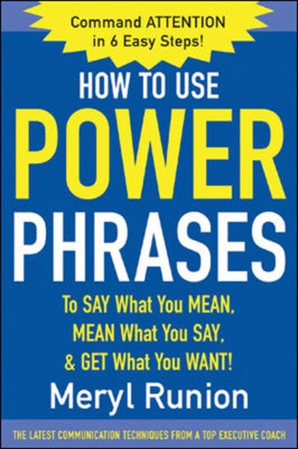 Book cover of: How to Use Power Phrases to Say What You Mean, Mean What You Say, & Get What You Want