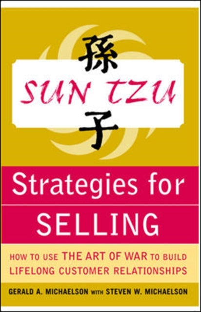 Book cover of: Sun Tzu Strategies for Selling: How to Use The Art of War to Build Lifelong Customer Relationships. By: Gerald A. Michaelson