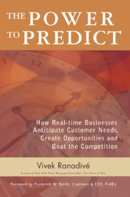 Book cover of: Power to Predict: How Real Time Businesses Anticipate Customer Needs, Create Opportunities, and Beat the Competition