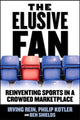 Book cover of: Elusive Fan: Reinventing Sports in a Crowded Marketplace. By: Irving Rein