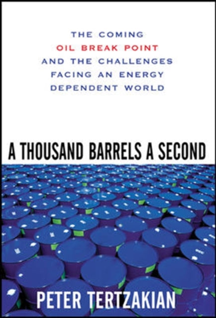 Book cover of: Thousand Barrels a Second: The Coming Oil Break Point and the Challenges Facing an Energy Dependent World