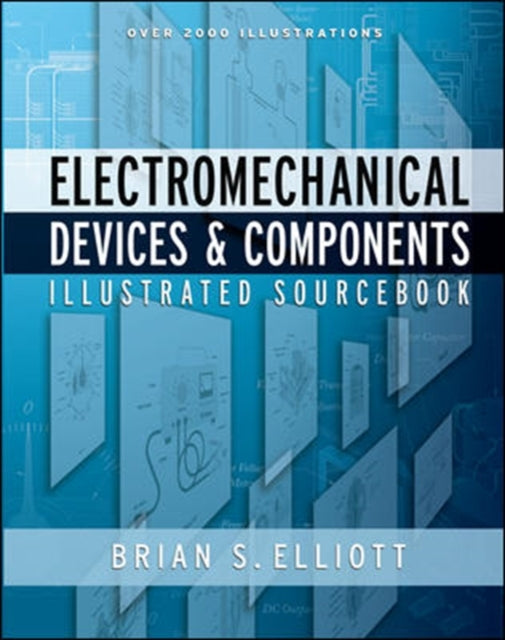Book cover of: Electromechanical Devices & Components Illustrated Sourcebook. By: Brian Elliott
