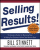 Book cover of: Selling Results!: The Innovative System for Maximizing Sales by Helping Your Customers Achieve Their Business Goals. By: Bill Stinnett