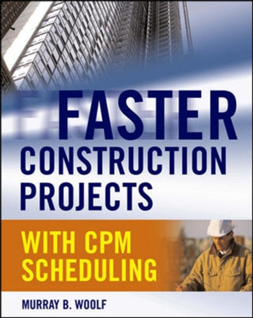 Book cover of: Faster Construction Projects with CPM Scheduling. By: Murray B. Woolf