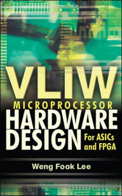 Book cover of: VLIW Microprocessor Hardware Design. By: Lee Weng Fook, Weng Fook Lee