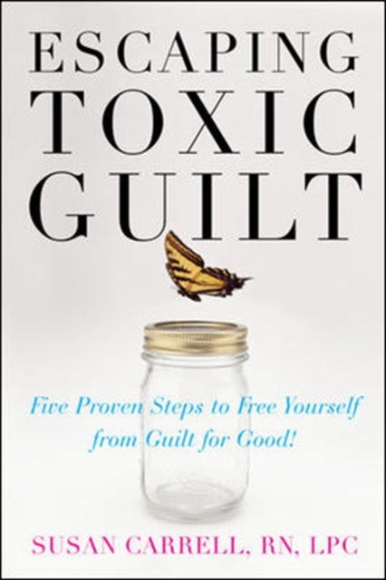 Book cover of: Escaping Toxic Guilt. By: Susan Carrell