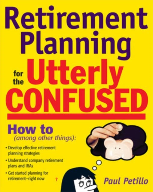 Book cover of: Retirement Planning for the Utterly Confused. By: Paul Petillo