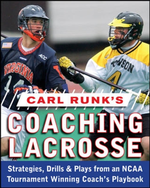 Book cover of: Carl Runk's Coaching Lacrosse: Strategies, Drills, & Plays from an NCAA Tournament Winning Coach's Playbook. By: Rand Pecknold, Carl Runk