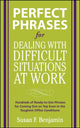Book cover of: Perfect Phrases for Dealing with Difficult Situations at Work:  Hundreds of Ready-to-Use Phrases for Coming Out on Top Even in the Toughest Office Conditions