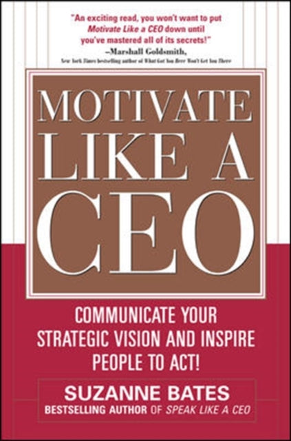 Book cover of: Motivate Like a CEO:  Communicate Your Strategic Vision and Inspire People to Act!