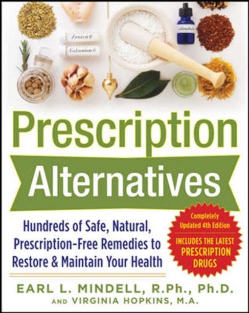 Book cover of: Prescription Alternatives:Hundreds of Safe, Natural, Prescription-Free Remedies to Restore and Maintain Your Health, Fourth Edition. By: Earl Mindell