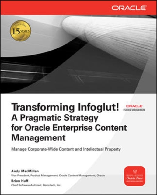 Book cover of: Transforming Infoglut! A Pragmatic Strategy for Oracle Enterprise Content Management. By: Andy MacMillan