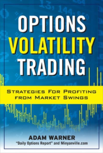Book cover of: Options Volatility Trading: Strategies for Profiting from Market Swings. By: Adam Warner
