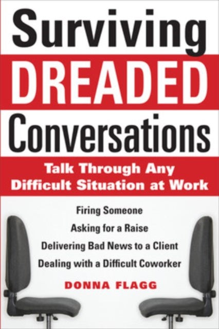 Book cover of: Surviving Dreaded Conversations: How to Talk Through Any Difficult Situation at Work. By: Donna Flagg